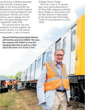  ?? JACK BOSKETT/ RAIL. ?? Vivarail Chief Executive Adrian Shooter with battery-powered 230002. This year, the company will exhibit its new fast charging apparatus as well as a Class 230 at the event.