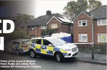  ??  ?? Police at the scene in Meadow Road, Rugby and, below, floral tributes left following the stabbing