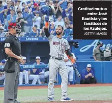  ?? /GETTY IMAGES ?? Gratitud mutua
entre José Bautista y los fanáticos de los Azulejos.