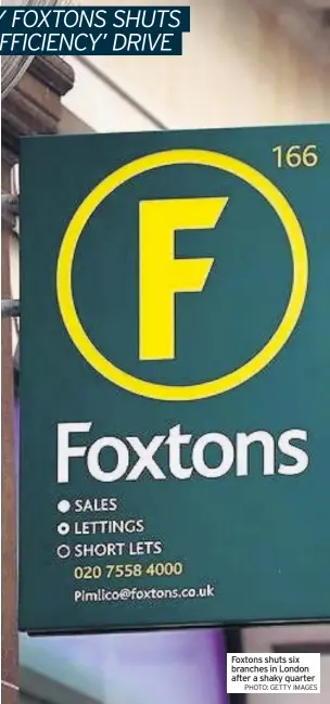  ?? PHOTO: GETTY IMAGES ?? Foxtons shuts six branches in London after a shaky quarter