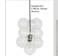  ??  ?? Pendel DIY, 1 195 kr, House Doctor.