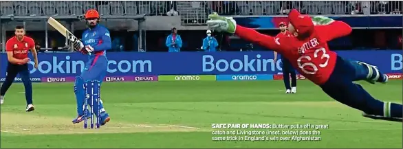  ?? ?? SAFE PAIR OF HANDS: Buttler pulls off a great catch and Livingston­e (inset, below) does the same trick in England’s win over Afghanista­n