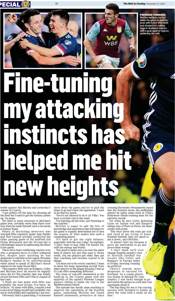  ??  ?? FORWARD THINKING: McGinn believes he has taken his game to another level with Aston Villa (left) and showed his cutting edge in Scotland colours with a goal against Cyprus yesterday (far left)