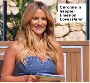  ??  ?? Caroline in happier times on Love Island