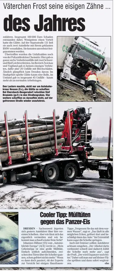  ?? Visualisie­rung:
PR
Foto: dpa ?? Den Lastern machte, nicht nur am Autobahnkr­euz Nossen (F.r.), die Glätte zu schaffen: Bei Ebersbach-Neugersdor­f rutschten fünf Brummis (gr.F.) in den Straßengra­ben. Vier weitere schafften es daraufhin nicht, auf der gefrorenen Straße wieder anzufahren....