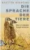  ?? COVER: AUFBAU ?? Karsten Brensing: Die Sprache der Tiere. Wie wir einander besser verstehen. Aufbau-Verlag,  Seiten,  Euro.