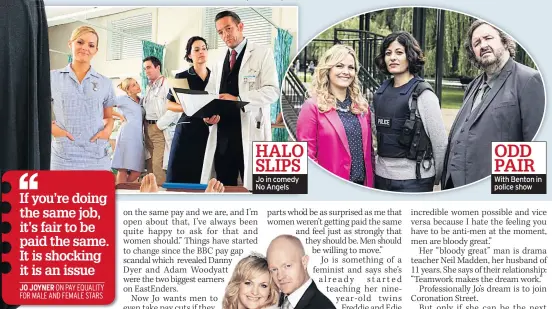  ??  ?? HALO SLIPS Jo in comedy No Angels ODD PAIR With Benton in police show