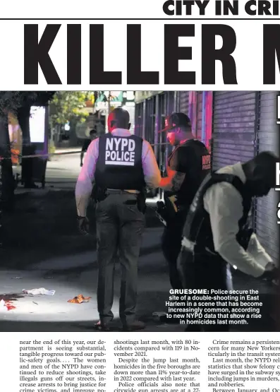  ?? ?? GRUESOME: Police secure the site of a double-shooting in East Harlem in a scene that has become increasing­ly common, according to new NYPD data that show a rise in homicides last month.