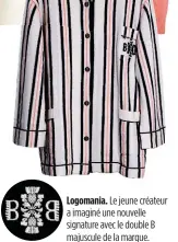  ??  ?? Logomania. Le jeune créateur a imaginé une nouvelle signature avec le double B majuscule de la marque.