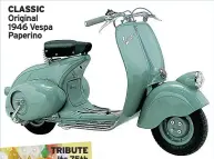  ??  ?? CLASSIC Original 1946 Vespa Paperino