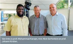  ??  ?? Van links is prof. Mohammad Karaan, mnr. Nick Serfontein en prof. Johann Kirsten.