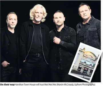  ??  ?? On their way Hamilton Town House will host Wet Wet Wet (Martin Mccready, Upfront Photograph­y)