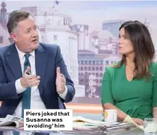  ??  ?? Piers joked that Susanna was ‘avoiding’ him