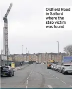  ??  ?? Oldfield Road in Salford where the stab victim was found