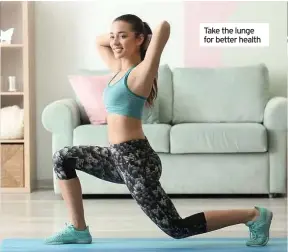  ??  ?? Take the lunge for better health