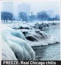  ??  ?? FREEZE: Real Chicago chills