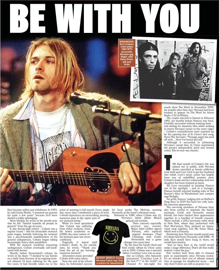  ?? ?? SWANSONG: Kurt Cobain, main plays 1993 MTV accoustic Nirvana gig. Right, with Dave Grohl, left and Krist
MOODY MERCH: Iconic Nirvana T-shirt was first a promo for Nevermind