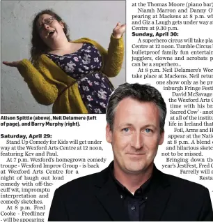  ??  ?? Alison Spittle (above), Neil Delamere (left of page), and Barry Murphy (right). For bookings email info@ lantern.ie The Box Office can be reached on 053 9199199.