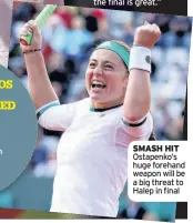  ??  ?? SMASH HIT Ostapenko’s huge forehand weapon will be a big threat to Halep in final