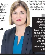  ??  ?? Investment expert Maike Currie, left, says we all have the ability to make money work harder for us – but it’s wise to get a financial adviser to offer guidance