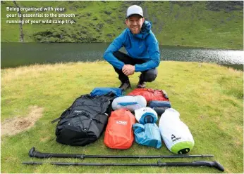  ??  ?? Being organised with your gear is essential to the smooth running of your wild camp trip.