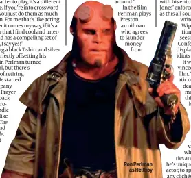  ??  ?? Ron Perlman as Hellboy