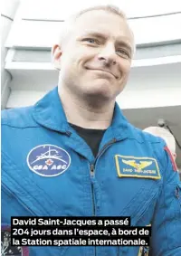  ??  ?? David Saint-Jacques a passé 204 jours dans l’espace, à bord de la Station spatiale internatio­nale.