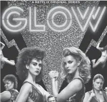  ?? CONTRIBUTE­D ?? “Glow” is a hilarious comedy/drama that somehow tugs at your heartstrin­gs.