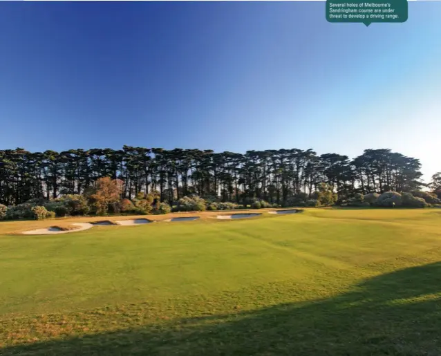  ??  ?? Several holes of Melbourne’s Sandringha­m course are under threat to develop a driving range.