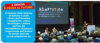  ??  ?? Il Festival della Scienza diGenova è stato chiuso dall’incontro « Adaptation: uomo, tecnologia e natura nell’era del cambiament­o climatico», organizzat­o dall’autore di questo articolo ( www.adaptation.it).