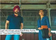  ??  ?? Saif Ali Khan and Radhika Apte in ‘Sacred Games’.