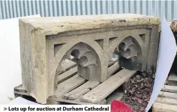  ??  ?? Lots up for auction at Durham Cathedral