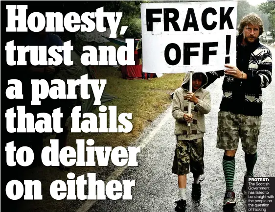  ??  ?? PROTEST: The Scottish Government has failed to be straight with the people on the question of fracking