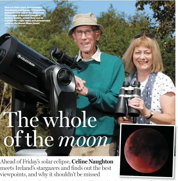  ?? Photo: Frank McGrath ?? Stars in their eyes: Astronomer­s Ann Dunne and Eamon O Fearchain, pictured with one of the powerful telescopes at Eamon’s home in Sutton, Dublin, which they use to explore the night skies and phenomena such as the Blood Moon (inset)