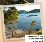  ??  ?? Leaving the Greek island heralded a new start