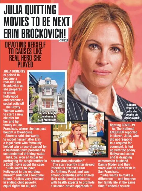  ??  ?? The star bought a townhouse in San Francisco
Julia starred in 2000’s “Erin Brockovich”
Roberts wants to educate people on coronaviru­s