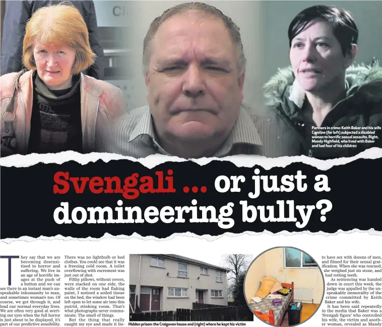  ??  ?? Hidden prison: the Craigavon house and (right) where he kept his victim Partners in crime: Keith Baker and his wife Caroline (far left) subjected a disabled woman to horrific sexual assaults. Right, Mandy Highfield, who lived with Baker and had four of...