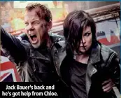  ??  ?? Jack Bauer’s back and he’s got help from Chloe.