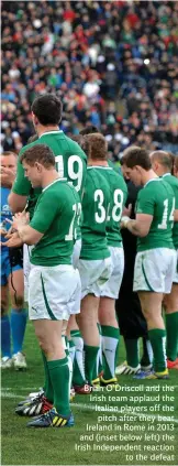  ??  ?? Brian O’Driscoll and the Irish team applaud the Italian players off the pitch after they beat Ireland in Rome in 2013 and (inset below left) the Irish Independen­t reaction to the defeat