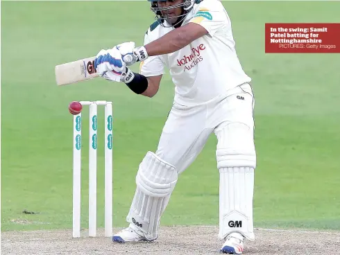  ?? PICTURES: Getty Images ?? In the swing: Samit Patel batting for Nottingham­shire