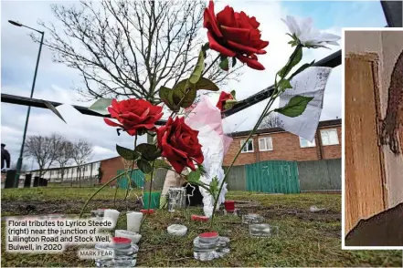  ?? MARK FEAR ?? Floral tributes to Lyrico Steede (right) near the junction of Lillington Road and Stock Well, Bulwell, in 2020