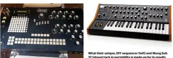  ??  ?? What their unique, DIY sequencer (left) and Moog Sub 37 (above) lack in portabilit­y is made up for in results
