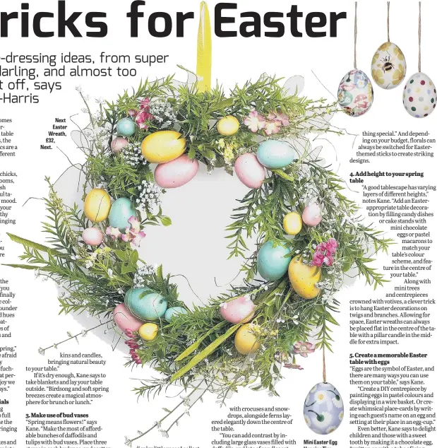  ?? ?? Next Easter Wreath, £32,
Next.
Mini Easter Egg Hanging Tins, Set of 4, £11.95, Annabel James.