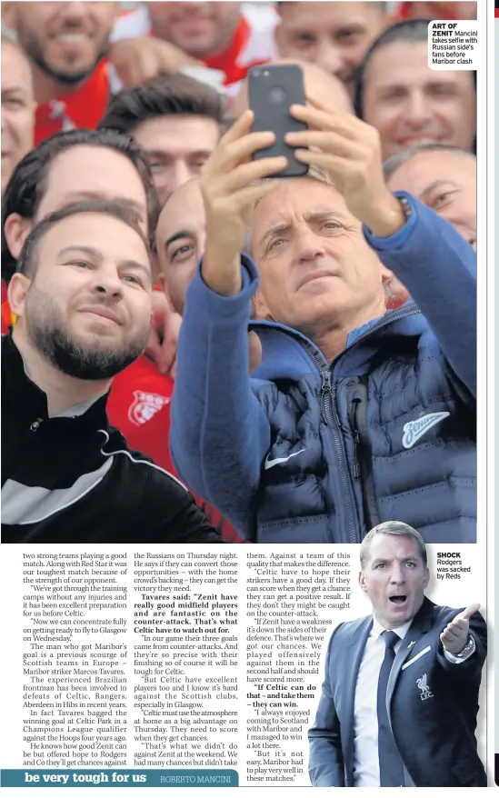  ??  ?? ART OF ZENIT Mancini takes selfie with Russian side’s fans before Maribor clash SHOCK Rodgers was sacked by Reds Davies, Dumfries, Willie McCabe, Stewarton,