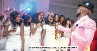  ??  ?? BBnWonderl­and Brides sing along With Banky W