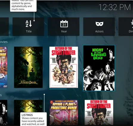  ??  ?? CATEGORIES These are useful if you have a lot of videos. You can sort content by genre, alphabetic­ally and much more. LISTINGS Shows content you have recently added and watched, as well as a small progress bar under videos you’ve started.