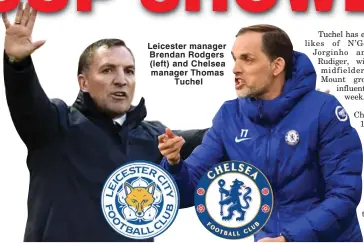  ??  ?? Leicester manager Brendan Rodgers (left) and Chelsea manager Thomas Tuchel