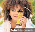  ??  ?? Tasty: Hullabaloo snacks