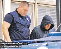  ??  ?? ovo je goran kovačević koji je izbegao likvidacij­u