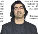  ??  ?? Regisseur Fatih Akin.